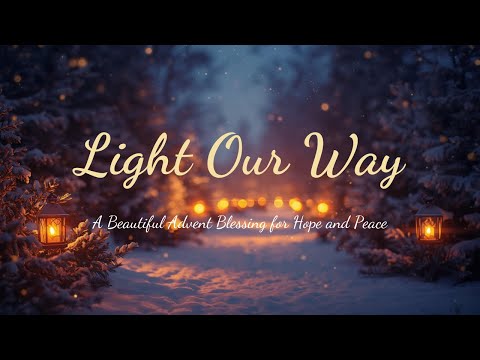 Light Our Way: A Beautiful Advent Blessing for Hope and Peace