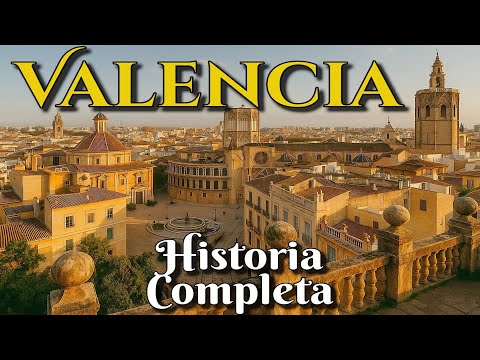 VALENCIA | COMPLETE HISTORY - CHRONOLOGICAL DOCUMENTARY AND VISUAL GUIDE