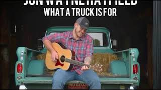 Jon Wayne Hatfield What A Truck Is For