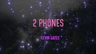 Kevin Gates - 2 Phones Lyrics | I Got Two Phones, One For The Bitches And One For The Dough