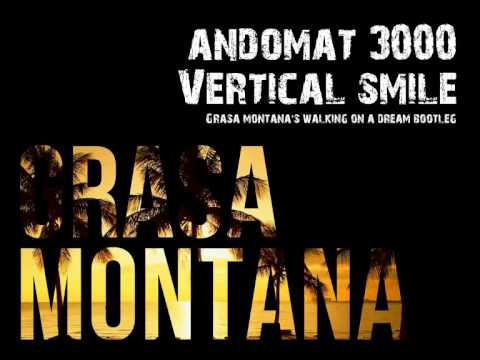 Andomat 3000 - Vertical Smile (Grasa Montana's Walking On A Dream Bootleg)