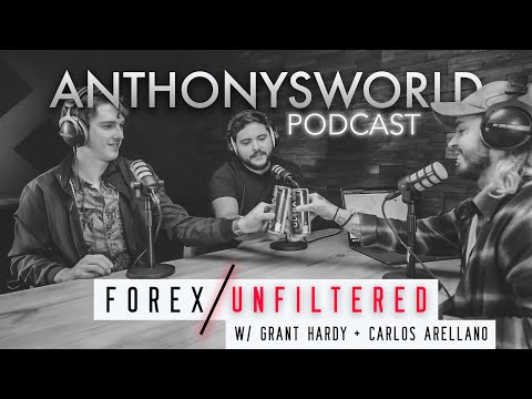 EP 2 / Forex – Unfiltered w/ Grant Hardy & Carlos Arellano | ANTHONYSWORLD