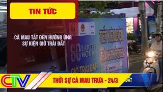 THỜI SỰ CÀ MAU TRƯA 24-3-2024 | CÀ MAU TẮT ĐÈN HƯỞNG ỨNG SỰ KIỆN GIỜ TRÁI ĐẤT.