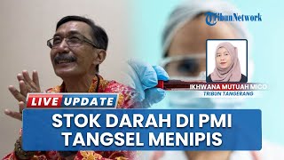 Krisis Stok Darah di Tangerang Selatan Pasca-lebaran, PMI Sebut Penyimpanan Hanya Cukup 1 Minggu