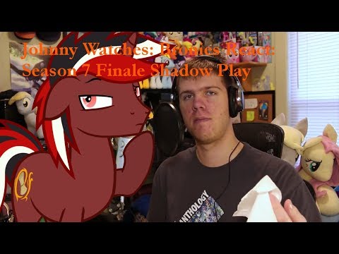 Johnny Watches: Bronies React: Season 7 Finale Shadow Play (Blind Commentary)