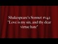 Shakespeare's Sonnet #142 "Love is my sin, and ...