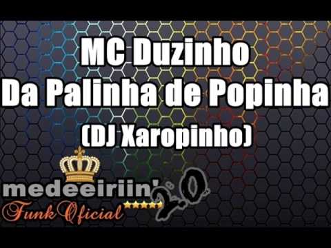 MC Duzinho - Da Palinha de Popinha [DJ Xaropinho] ♪♫