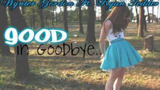 Good in goodbye - Wynter Gordon Ft. Ryan Tedder