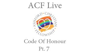 ACF Live - Code of Honour - Pt. 7