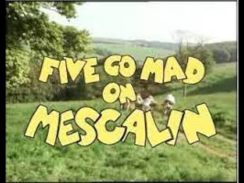 Five Go Mad on Mescalin
