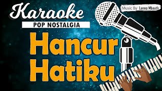 Download lagu Karaoke HANCUR HATIKU - Nia Daniaty (Nada Wanita) mp3