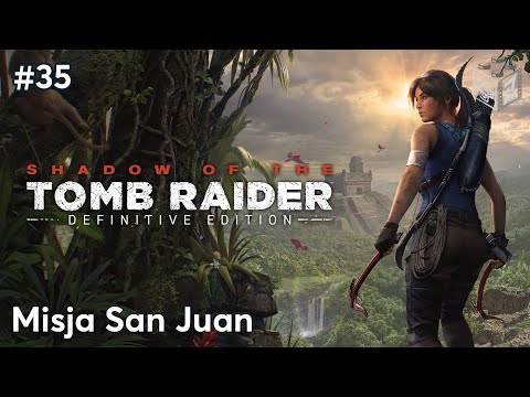 Shadow Of The Tomb Raider | Misja San Juan odc.35 | LZ
