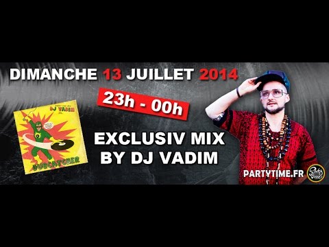 Dj Vadim Eclusiv Mix for Party Time - 13 JUILLET 2014