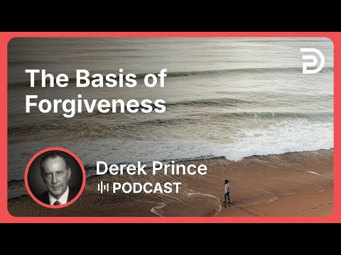 The Basis of Forgiveness | Part 2 - Forgiveness | Derek Prince