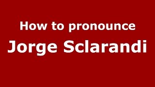 How to pronounce Jorge Sclarandi