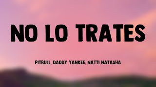 No Lo Trates - Pitbull, Daddy Yankee, Natti Natasha (Lyrics Version) 🫣