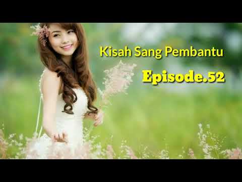 KISAH SANG PEMBANTU EPISODE.52 EPISODE TERAHIR