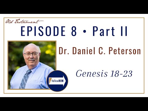 Genesis 18-23 -- Part 2 : Dr. Daniel C. Peterson // follow HIM Podcast