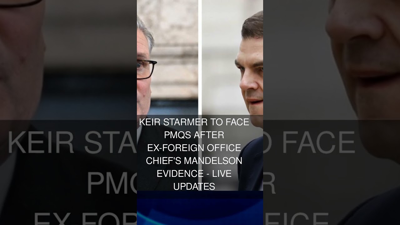 Keir Starmer to face PMQs after ex-Foreign Office chief's Mandelson evidence - live updates
