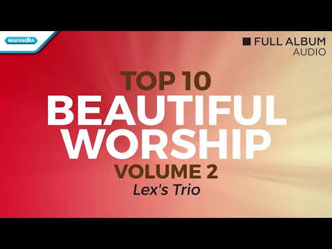 Top 10 Beautiful Worship, vol. 2 - Lex's Trio (Full Album Audio)
