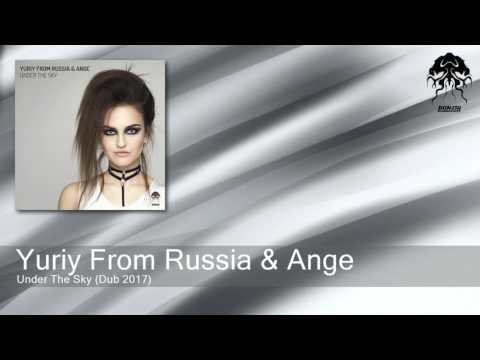 Yuriy From Russia & Ange - Under The Sky - Dub 2017 (Bonzai Progressive)