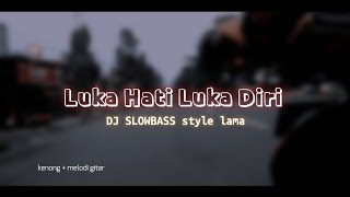 Download lagu DJ SLOWBASS • LUKA HATI LUKA DIRI   MELODY GITAR mp3