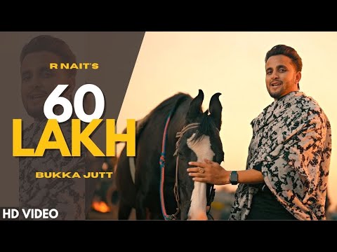 60 LAKH (Official Video) - R Nait | New Punjabi Song 2023 | Bukka Just | Latest Punjabi Song 2023
