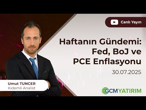 Haftanın Gündemi: Fed, BoJ ve PCE Enflasyonu