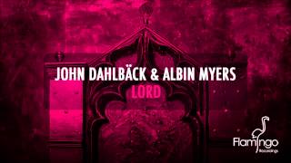 John Dahlbäck & Albin Myers - Lord (Original Mix) [Flamingo Recordings]