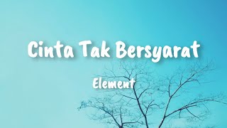 Download lagu Element - Cinta Tak Bersyarat (Lirik) mp3