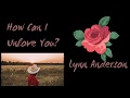 How Can I Unlove You - Lyrics - Lynn Anderson