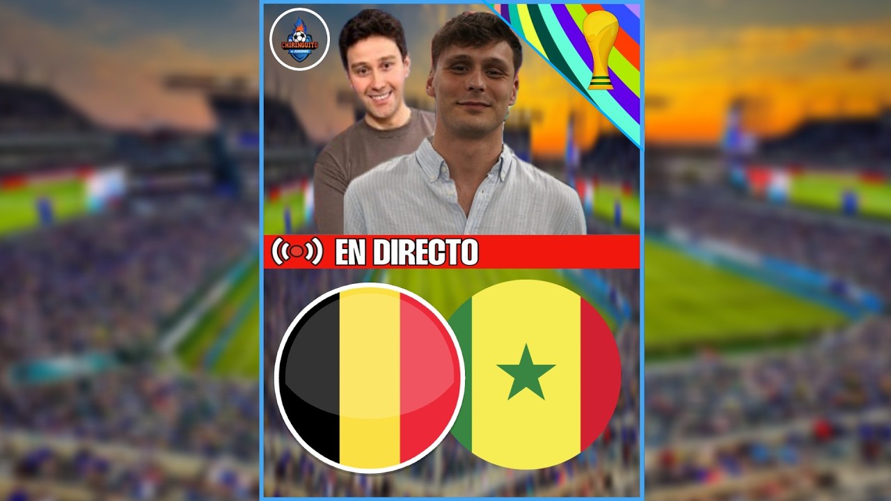 ⚽BÉLGICA - SENEGAL | DIECISEISAVOS DEL MUNDIAL 2026 | CHIRINGUITO LIVE