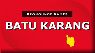 How to pronounce Batu Karang