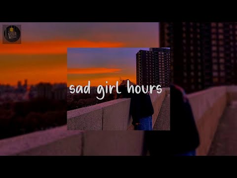 sad girl hours  - sad music for lost souls