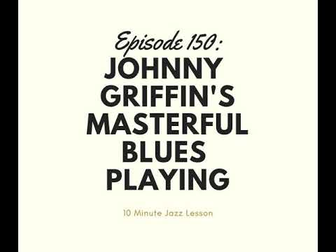Episode 150: Johnny Griffin's Masterful Blues Playing