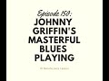 Episode 150: Johnny Griffin's Masterful Blues Playing