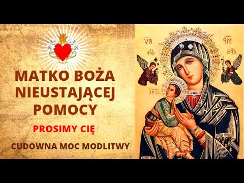 MODLITWA DO MATKI BOŻEJ NIEUSTAJĄCEJ POMOCY ❤️🙏❤️ PROŚBY I PODZIĘKOWANIA. CUDOWNA MOC MODLITWY.