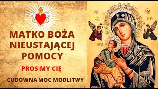 MODLITWA DO MATKI BOŻEJ NIEUSTAJĄCEJ POMOCY ❤️🙏❤️ PROŚBY I PODZIĘKOWANIA. CUDOWNA MOC MODLITWY.