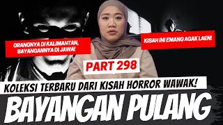 Download lagu BAYANGAN PULANG - KHW PART 298 mp3