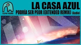 LA CASA AZUL - Podría Ser Peor (Extended Remix) [Audio]