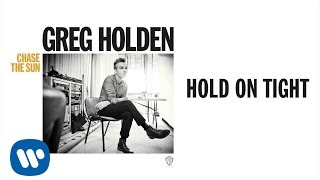 Greg Holden - Hold On Tight (Audio)