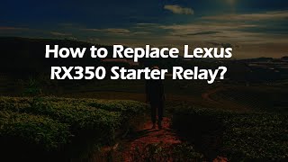 How to Replace Lexus RX350 Starter Relay?