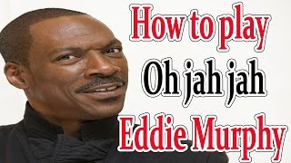 How to play&quot;Oh Jah Jah&quot; Eddie Murphy