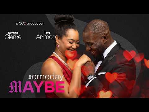 SOMEDAY MAYBE - TAYE ARIMORO , CYNTHIA CLARKE, OBEHI ABURIME, TENIOLA ALADESE, JBLAZE - 2026 Movies