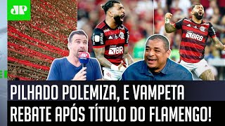 ‘É sério, eu estava no estádio e nunca vi na vida…’: Pilhado polemiza e Vampeta rebate sobre Flamengo