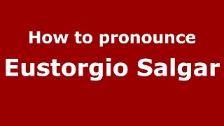 How to pronounce Eustorgio Salgar
