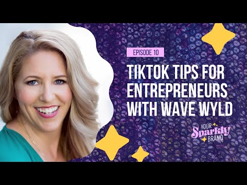 TikTok Tips for Entrepreneurs with Wave Wyld - Your Sparkly Brand Podcast - Episode 10