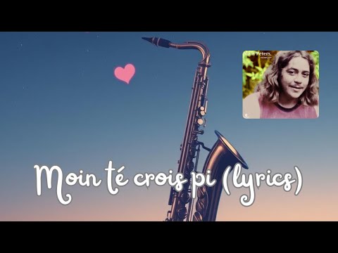 Moin té crois pi (Lyrics) - Alain Peters