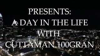 A DAY IN THE LIFE WITH CUTTAMAN 100GRAN!