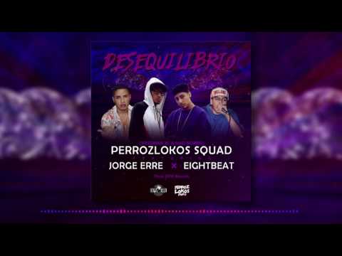 Desequilibrio⚖ - PERROZLOKOS SQUAD Ft EIGHTBEAT